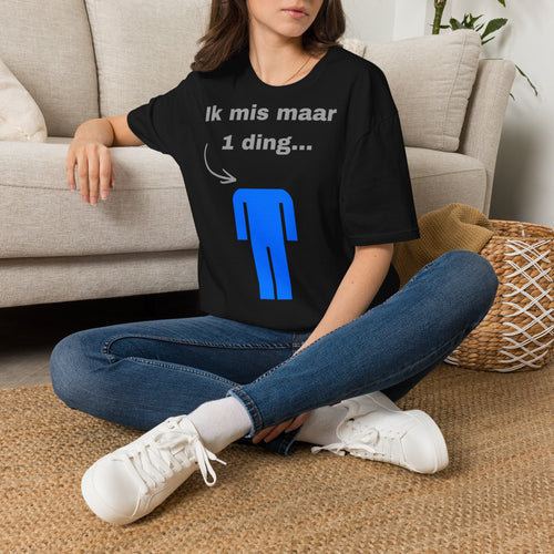 Ik mis maar 1 ding... - T-Shirt