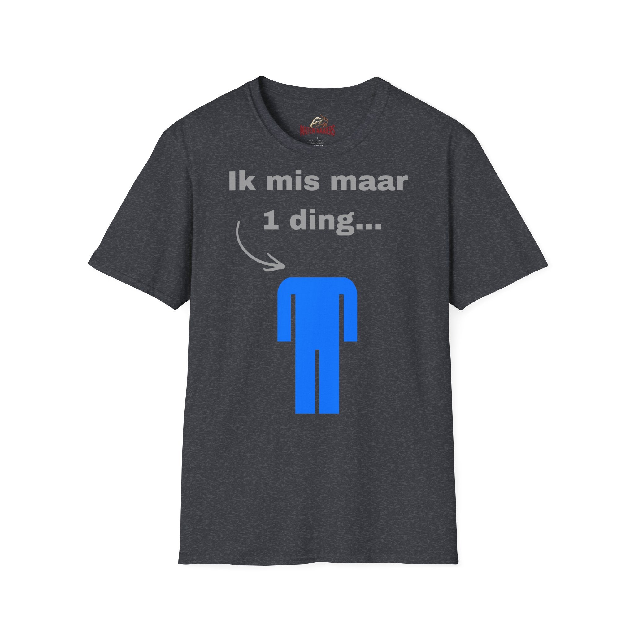 Ik mis maar 1 ding... - T-Shirt