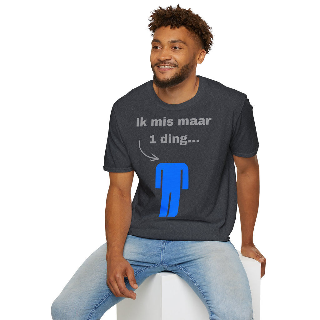 Ik mis maar 1 ding... - T-Shirt