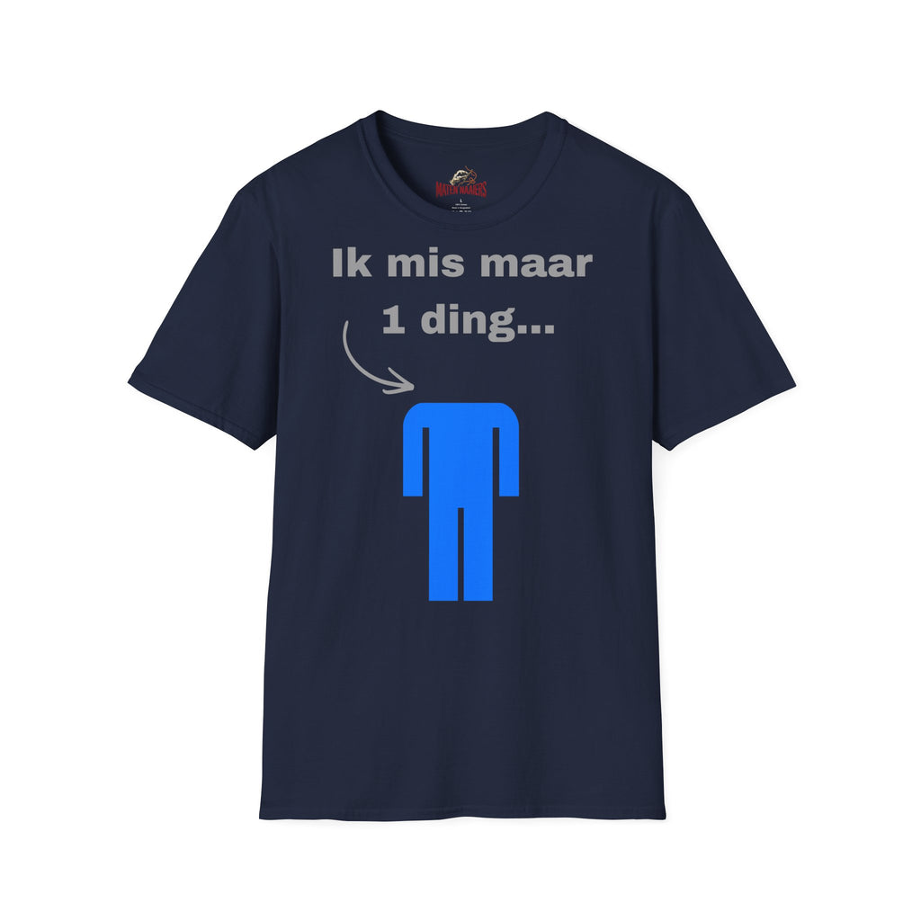 Ik mis maar 1 ding... - T-Shirt