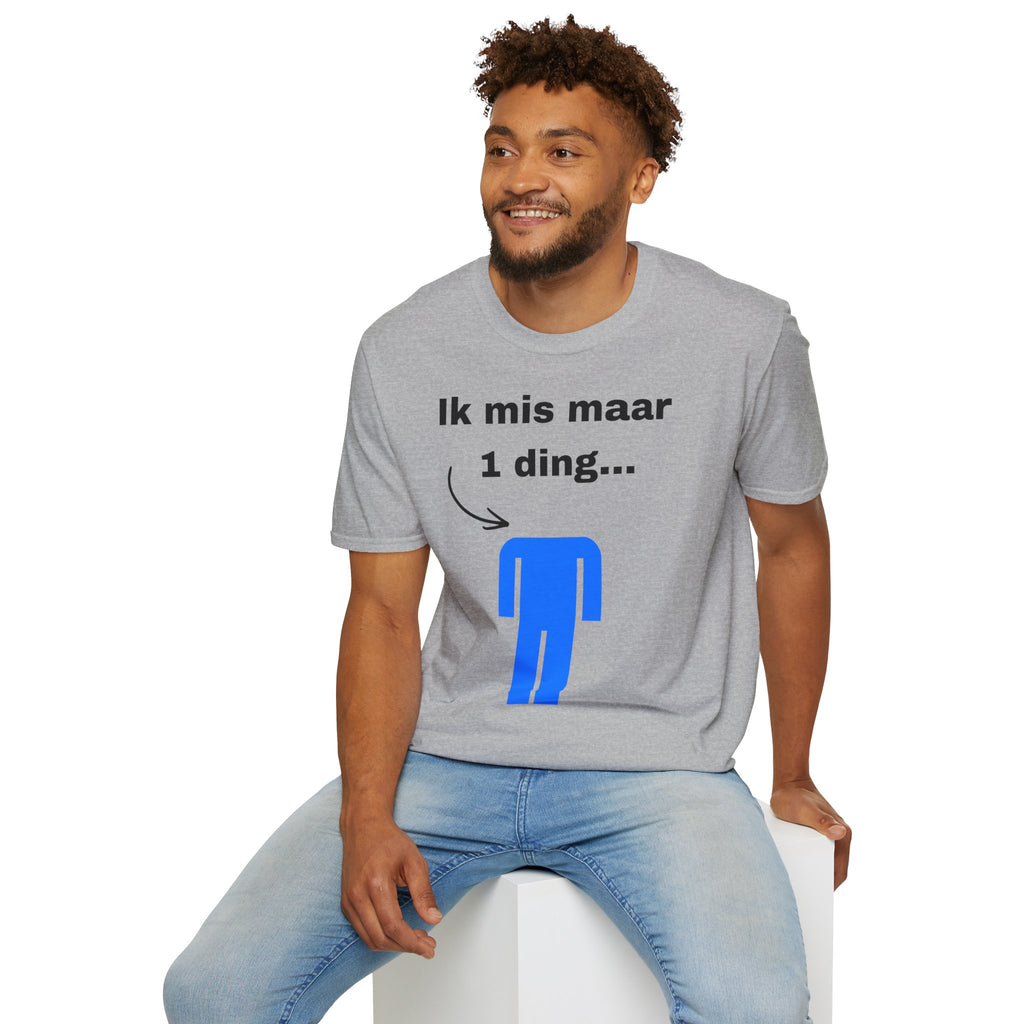 Ik mis maar 1 ding... - T-Shirt
