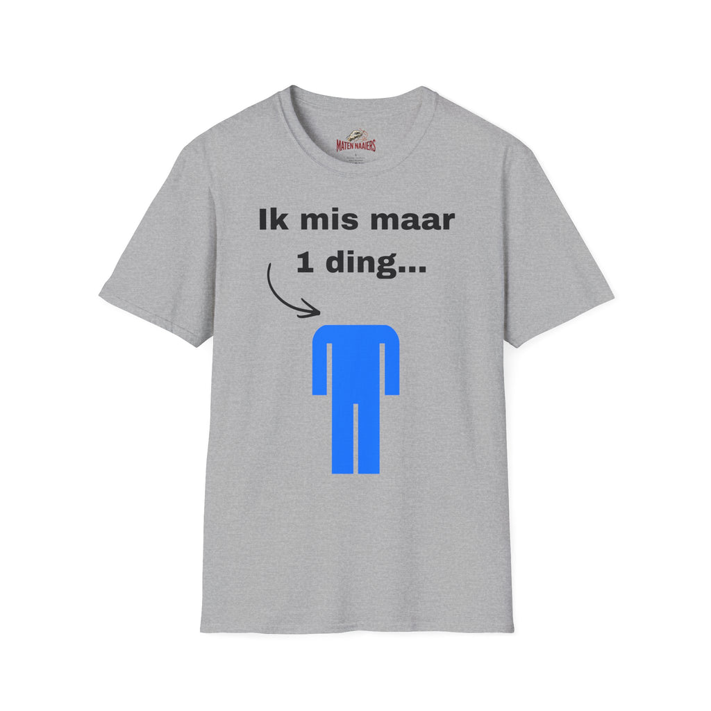 Ik mis maar 1 ding... - T-Shirt