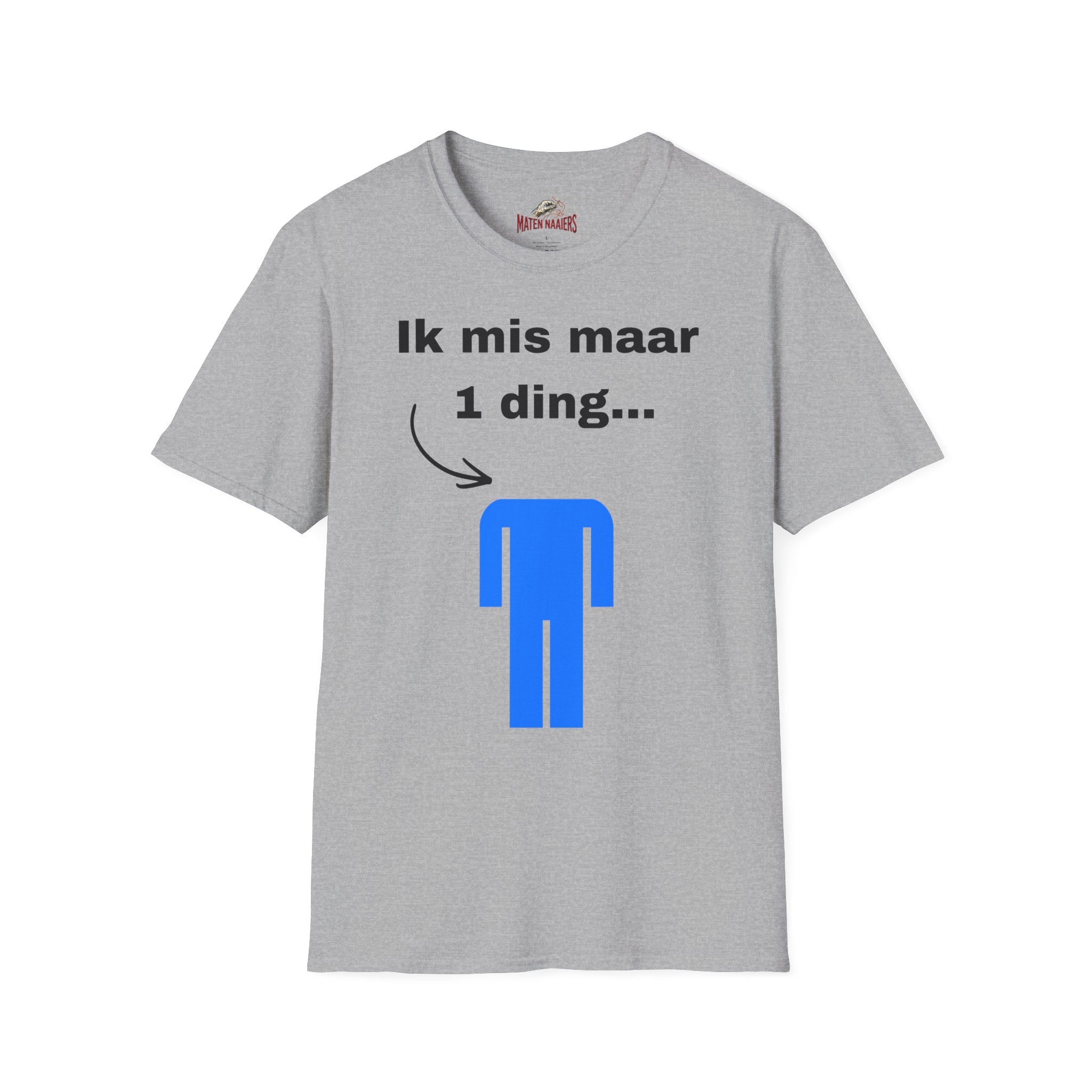 Ik mis maar 1 ding... - T-Shirt