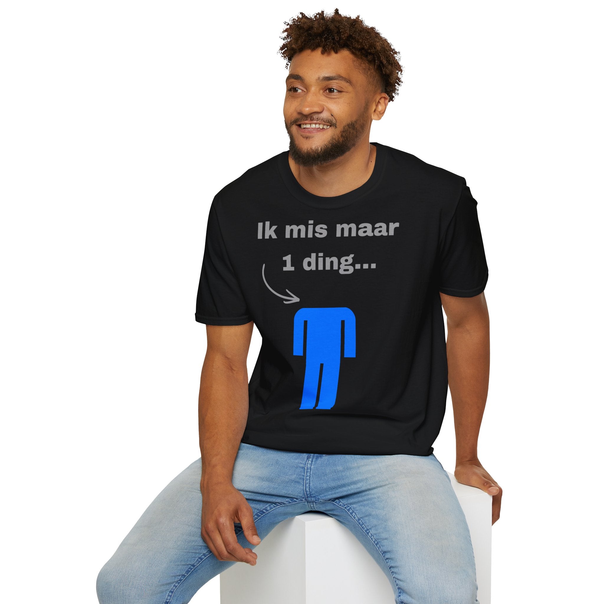 Ik mis maar 1 ding... - T-Shirt