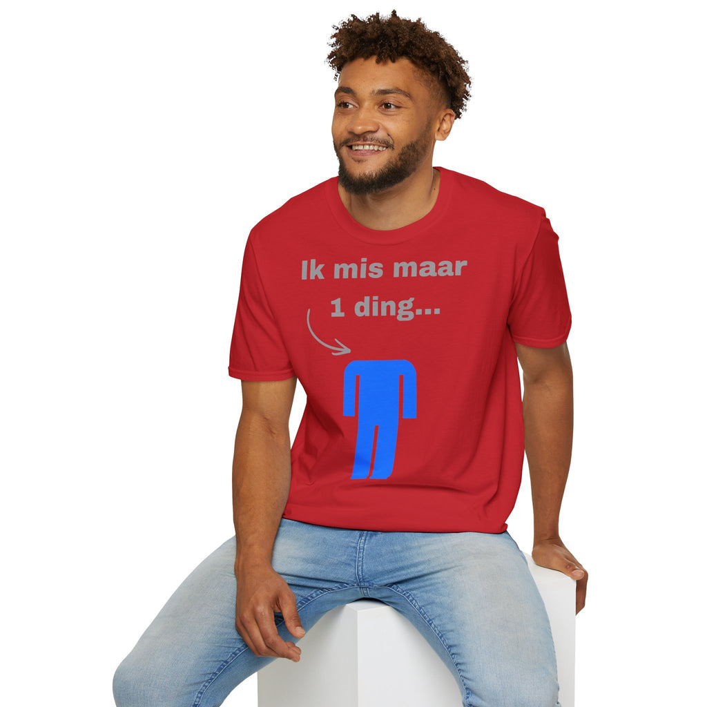 Ik mis maar 1 ding... - T-Shirt