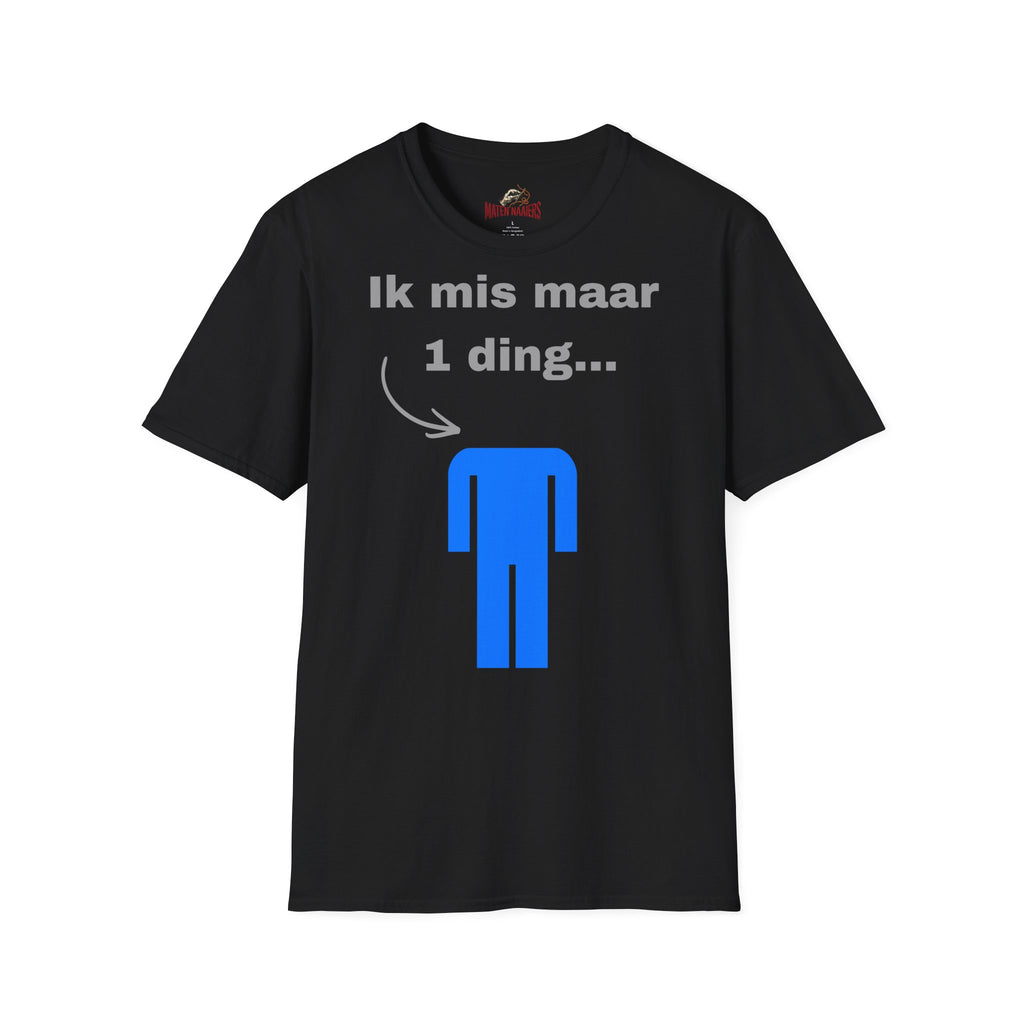 Ik mis maar 1 ding... - T-Shirt