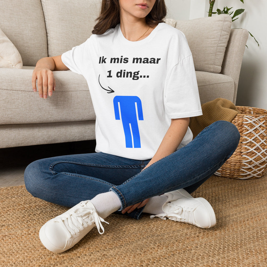 Ik mis maar 1 ding... - T-Shirt