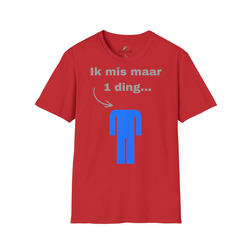 Ik mis maar 1 ding... - T-Shirt