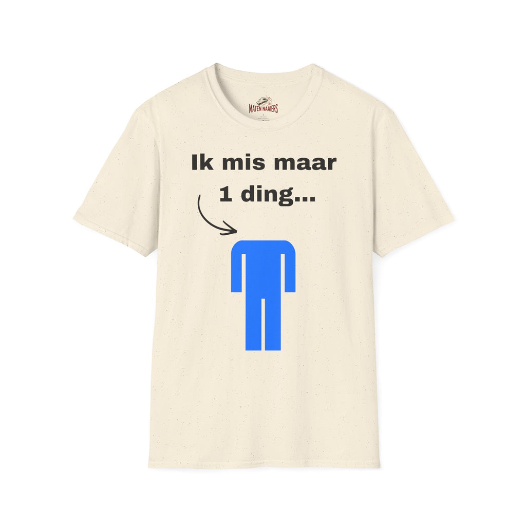 Ik mis maar 1 ding... - T-Shirt
