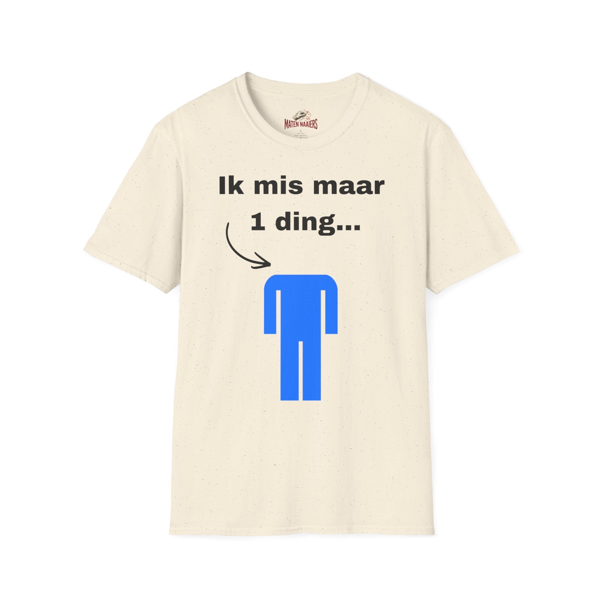 Ik mis maar 1 ding... - T-Shirt