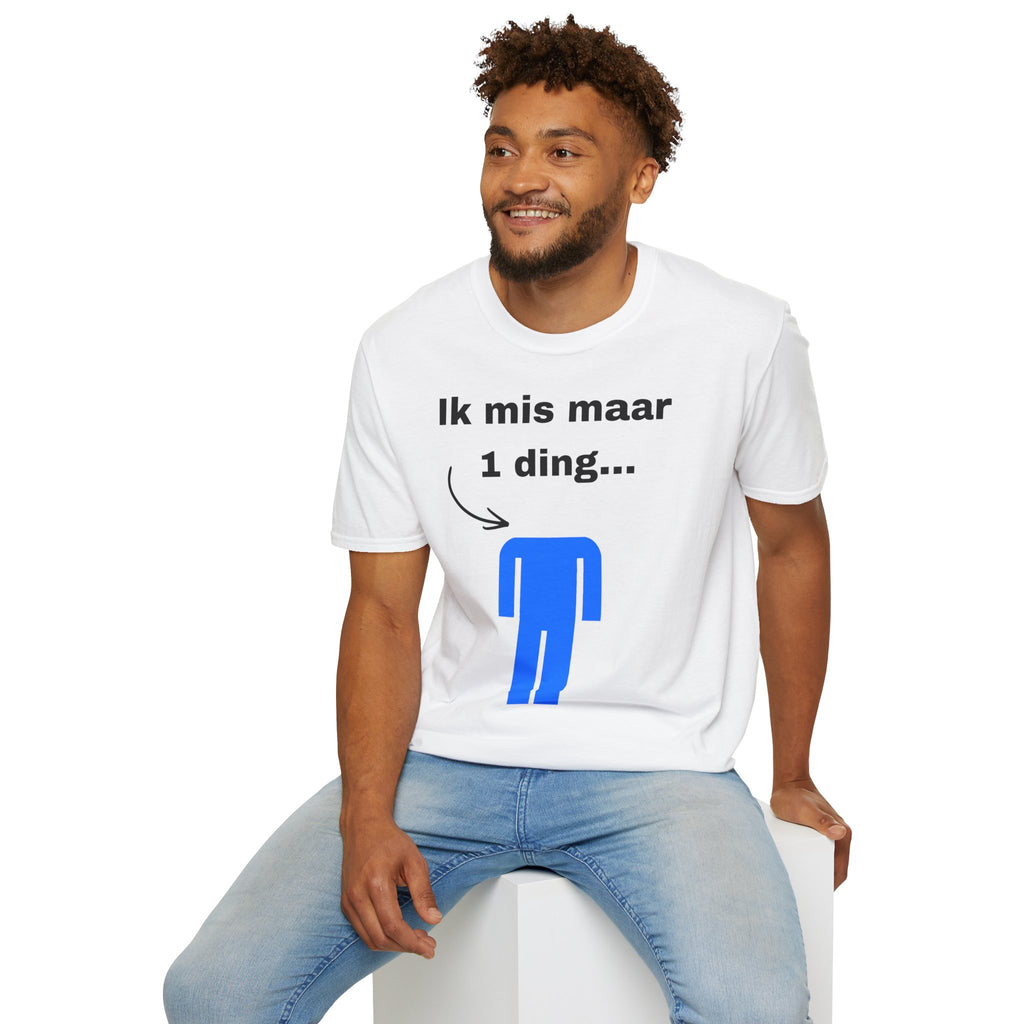 Ik mis maar 1 ding... - T-Shirt